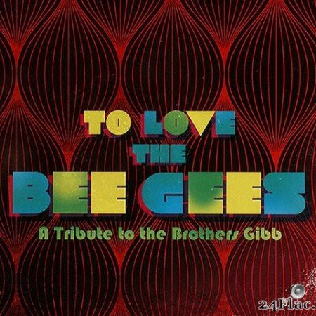 VA - To Love the Bee Gees - A Tribute to the Brothers Gibb (2015) [FLAC (tracks + .cue)]