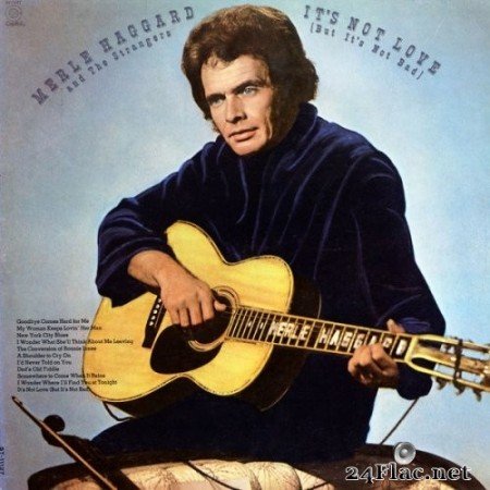 Merle Haggard & The Strangers - It's Not Love (But It's Not Bad) (1972) Hi-Res