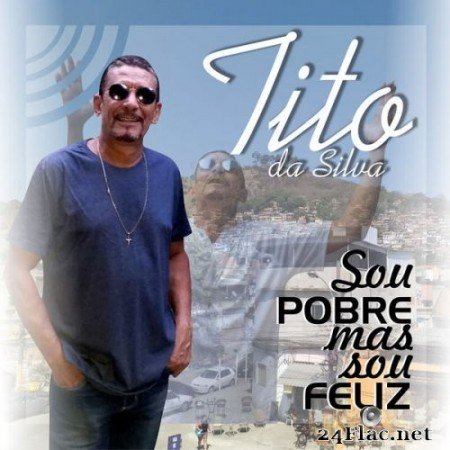 Tito da Silva - Sou Pobre Mas Sou Feliz (2021) Hi-Res