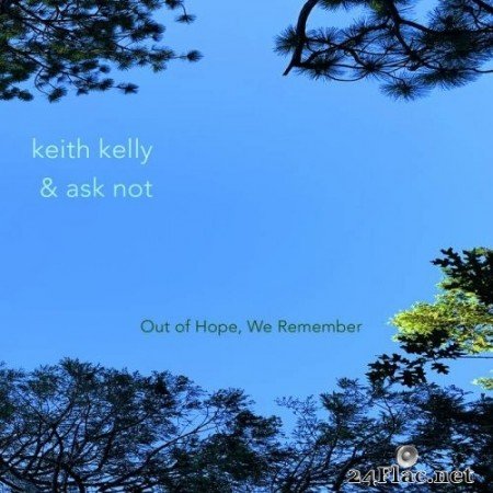 Keith Kelly, Ask Not - Out of Hope, We Remember (2021) Hi-Res