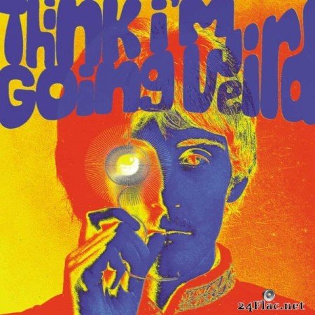 Think I'm Going Weird: Original Artefacts From The British Psychedelic Scene 1966-1968 (2021) FLAC