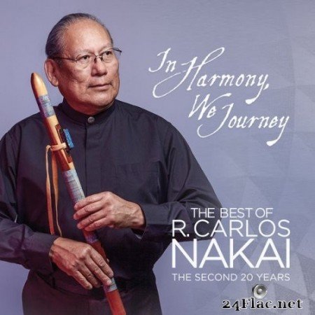 R. Carlos Nakai - In Harmony, We Journey - The Best of R. Carlos Nakai - The Second 20 Years (2021) Hi-Res