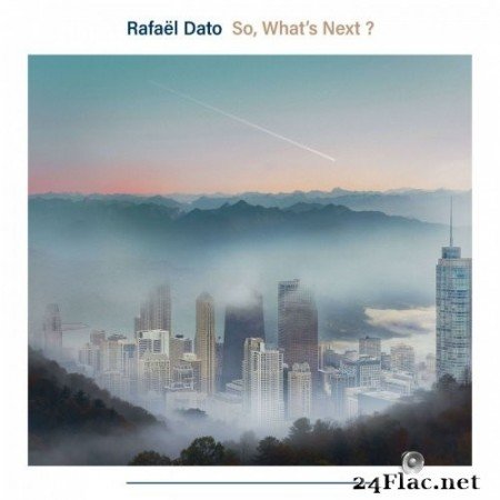 Rafaël Dato - So, What's Next? (2021) Hi-Res