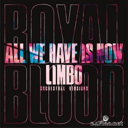 Royal Blood - All We Have Is Now / Limbo (Orchestral Versions) (2021) Hi-Res