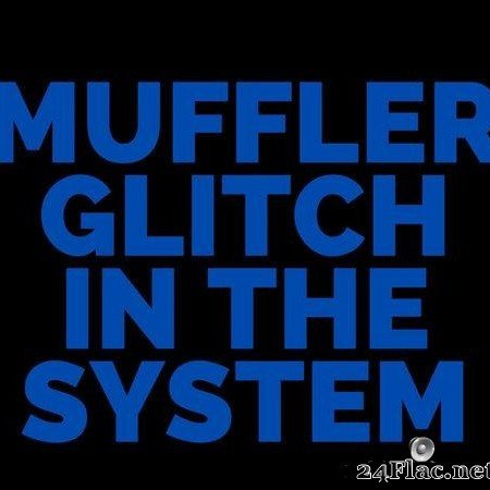 Muffler - Glitch In The System (2021) [FLAC (tracks)]