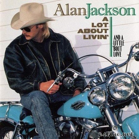 Alan Jackson - A Lot About Livin&#039; (And a Little &#039;Bout Love) (1992) Hi-Res