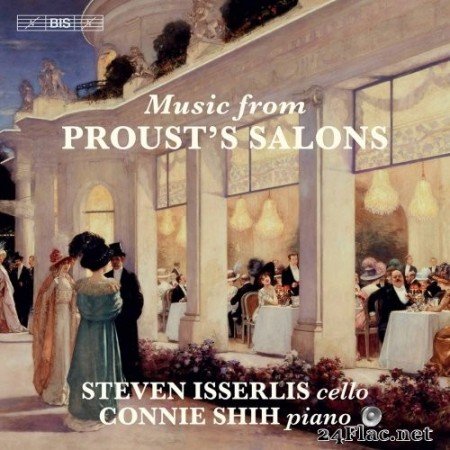 Steven Isserlis & Connie Shih - Cello Music from Proust&#039;s Salons (2021) Hi-Res