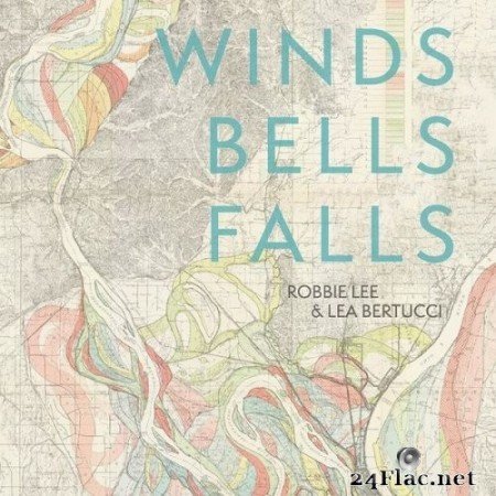 Robbie Lee, Lea Bertucci - Winds Bells Falls (2022) Hi-Res