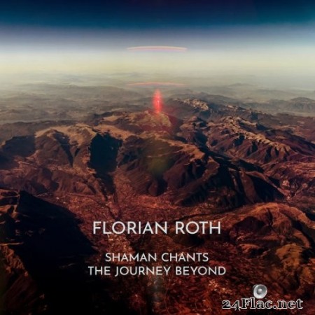 Florian Roth - Shaman Chants: The Journey Beyond (2022) Hi-Res