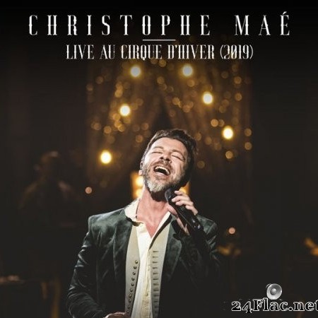 Christophe Maé - Live au Cirque d&#039;Hiver (Live au Cirque d&#039;Hiver, 2019) (2022) Hi-Res