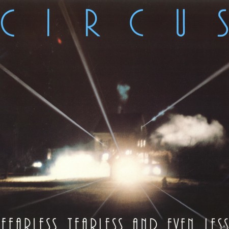 Circus - FEARLESS TEARLESS AND EVEN LESS (Remastered 2021) (2022) Hi-Res