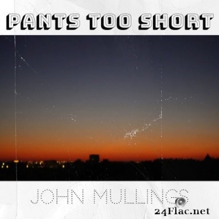 John Mullings - Pants Too Short (2022) Hi-Res
