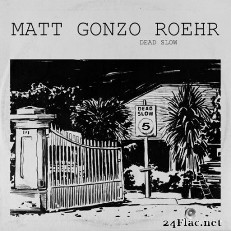 Matt "Gonzo" Roehr - Dead Slow (2022) Hi-Res