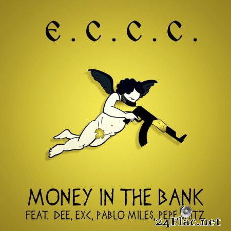 E.C.C.C. - MONEY IN THE BANK (FEAT. EXC, DEE, PABLO MILE$ & PEPE $HITZ) (2019) flac