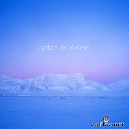 Arktisk Filharmoni & Christian Kluxen - Lasse Thoresen Lyden av Arktis (The Sound of the Arctic) (2022) Hi-Res