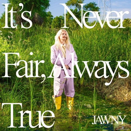 JAWNY - It's Never Fair, Always True (2023) Hi-Res