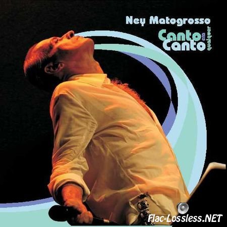 Ney Matogrosso - Canto em qualquer Canto (2006) FLAC (tracks)