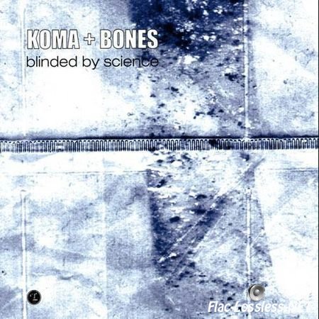 Koma & Bones - Blinded By Science (2001) FLAC (tracks)