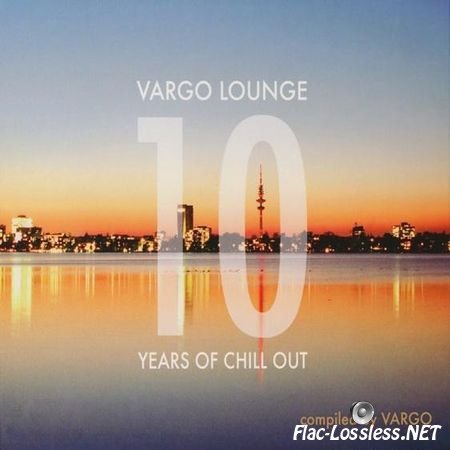 VA - Vargo Lounge - 10 Years Of Chill Out (Compiled By Vargo) (2010) FLAC (tracks + .cue)