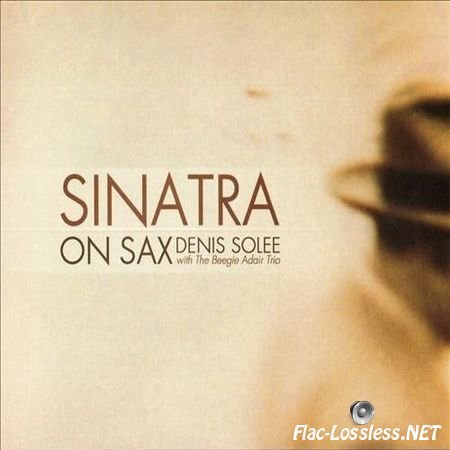 Denis Solee with The Beegie Adair Trio - Sinatra on Sax (2006) FLAC (image + .cue)