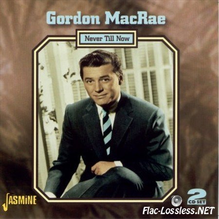 Gordon MacRae - Never Till Now (2CD) (2007) FLAC (tracks+.cue)