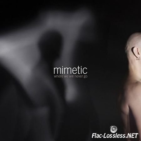 Mimetic вЂ“ Where We Will Never Go (2013) FLAC (tracks)