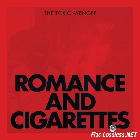 The Toxic Avenger - Romance & Cigarettes (2013) FLAC (tracks)