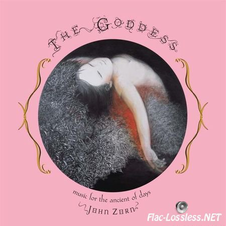 John Zorn - The Goddess: Music for the Ancient of Days (2010) FLAC (tracks + .cue)