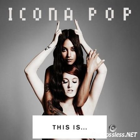 Icona Pop - This Is... Icona Pop (Deluxe Edition) (2013) FLAC (tracks)