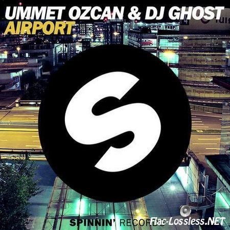 DJ Ghost, Ummet Ozcan - Airport (2013) FLAC (tracks)