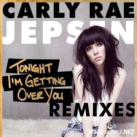 Carly Rae Jepsen - Tonight I'm Getting Over You (Remixes) (2013) FLAC (tracks)