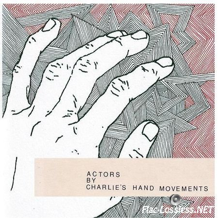Charlie's Hand Movements - Actors (2013) FLAC (tracks)