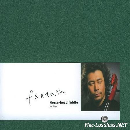 He Xige - Fantasia: Horse-head Fiddle (2005) FLAC (tracks + .cue)