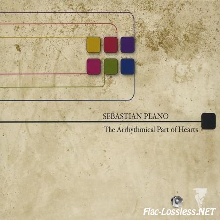 Sebastian Plano - The Arrhythmical Part of Hearts (2011) FLAC (tracks + .cue)