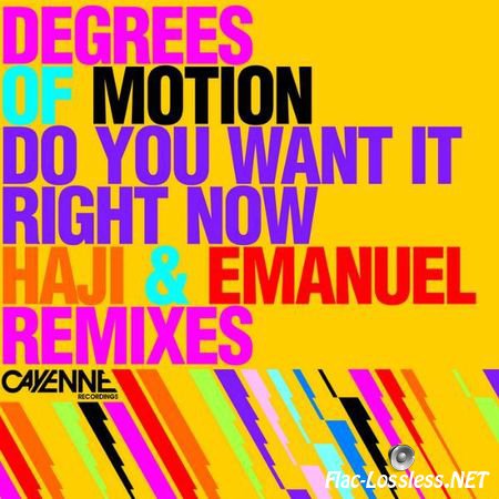 Degrees Of Motion - Do You Want It Right Now (Haji & Emanuel ReMixes) (2006) FLAC (tracks)