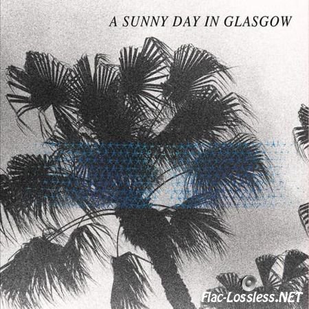 A Sunny Day in Glasgow - Sea When Absent (2014) FLAC (tracks + .cue)