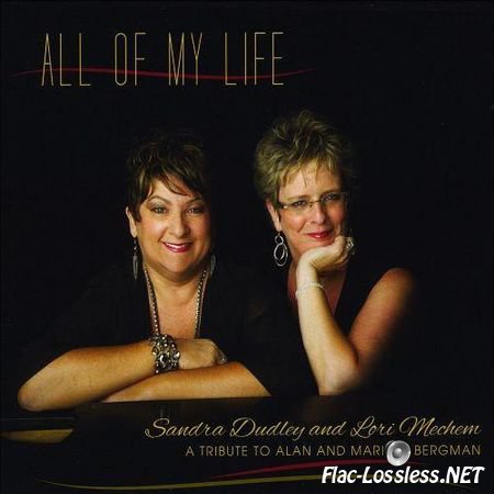 Sandra Dudley and Lori Mechem - All of My Life: A Tribute to Alan and Marilyn Bergman (2013) FLAC (image + .cue)
