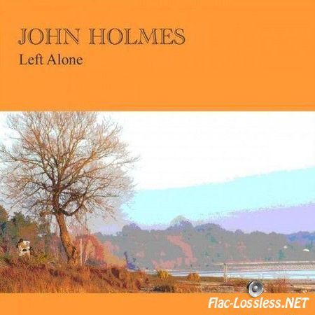 John Holmes - Left Alone (2012) FLAC (tracks)