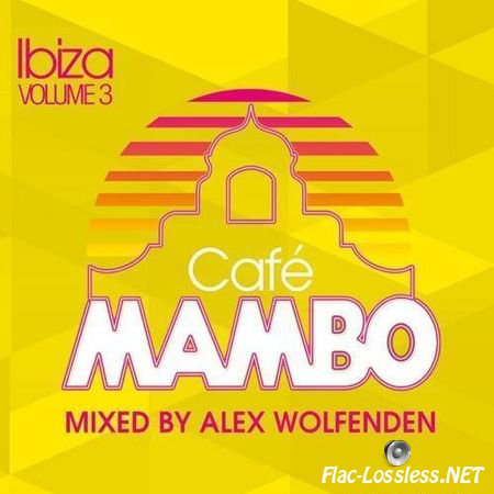 Alex Wolfenden & VA - Cafe Mambo Ibiza Vol. 3 (2012) FLAC (tracks + .cue)