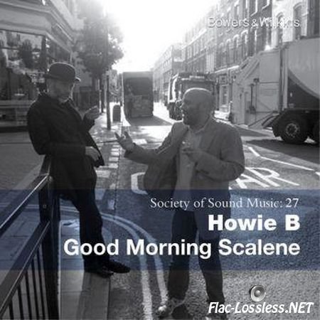 Howie B - Good Morning Scalene (2010) FLAC