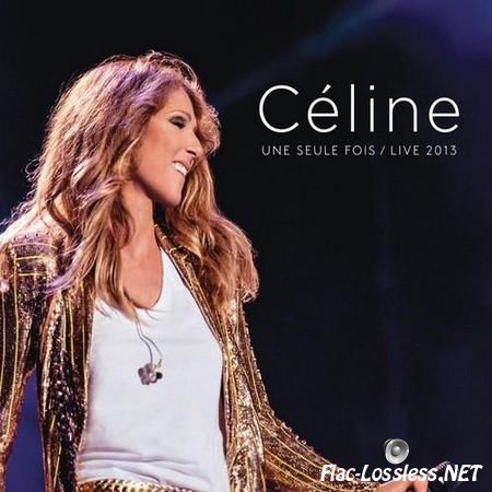 Celine Dion - Une Seule Fois / Live 2013 (2014) FLAC (tracks + .cue)