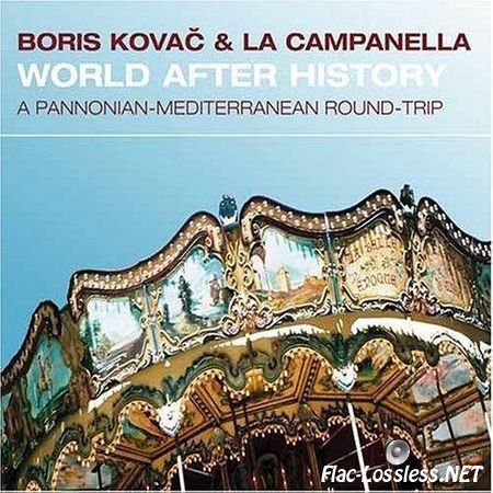 Boris Kovac & La Campanella - World After History: A Pannonian-Mediterranian Round-Trip (2005) FLAC (tracks + .cue)