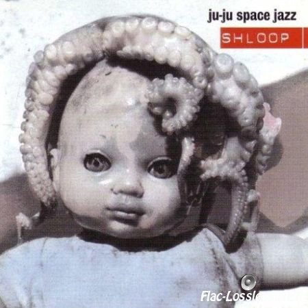 Ju Ju Space Jazz - Shloop (1998) FLAC (tracks+.cue)