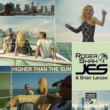 Roger Shah, Brian Laruso & JES - Higher Than The Sun (2013) FLAC