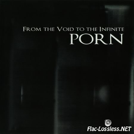 Porn - From The Void To The Infinite (2011) FLAC