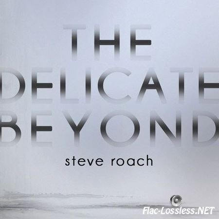 Steve Roach - The Delicate Beyond (2014) FLAC