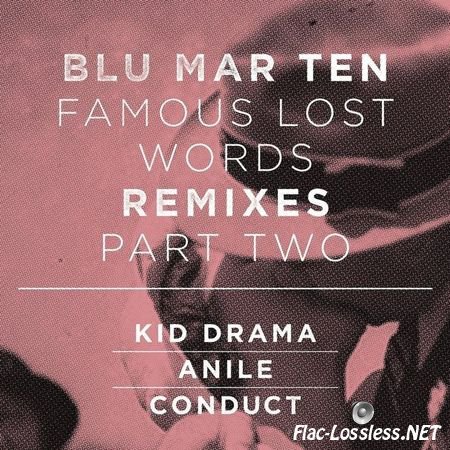Blu Mar Ten - Famous Lost Words: Remixes Pt. 2 (Remix) (2014) FLAC