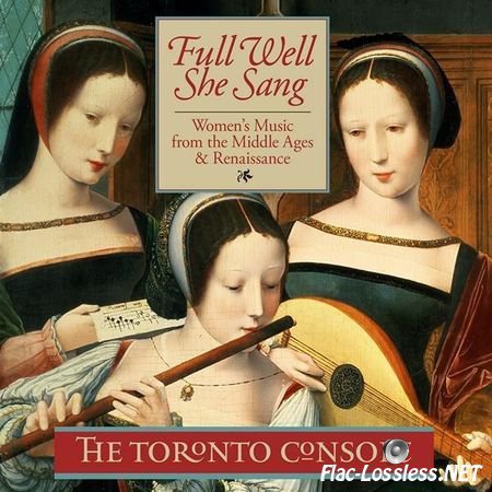 The Toronto Consort - Full Well She Sang (2013) FLAC (tracks + .cue)