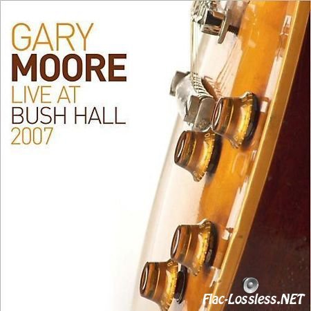 Gary Moore - Live at Bush Hall (2007/2014) FLAC (tracks + .cue)