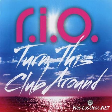 R.I.O. - Turn This Club Around (2012) FLAC (image + .cue)